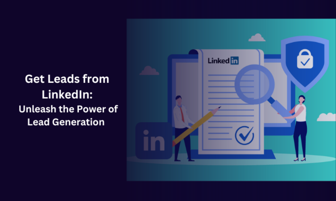 Get Leads from LinkedIn: Unleash the Power of Lead Generation