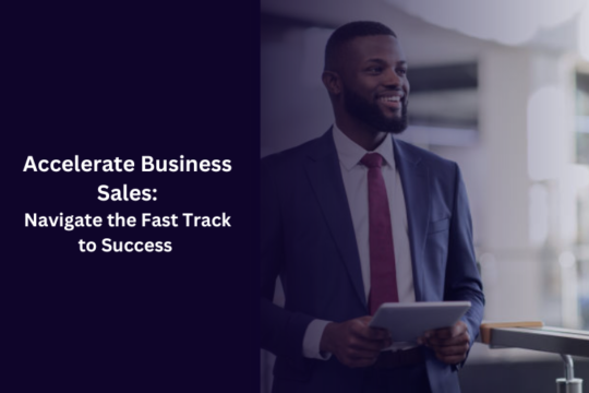 Accelerate Business Sales: Navigate the Fast Track to Success