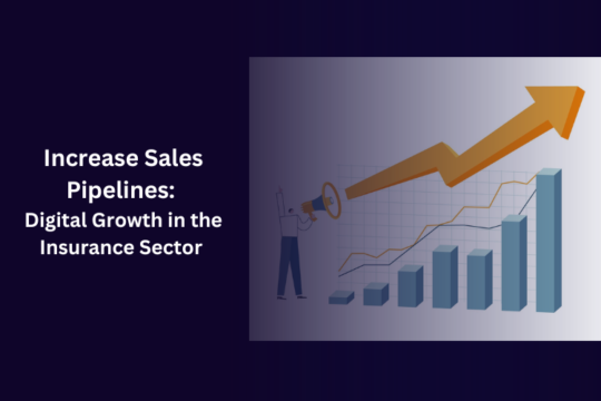 Increase Sales Pipelines: Digital Growth in the Insurance Sector