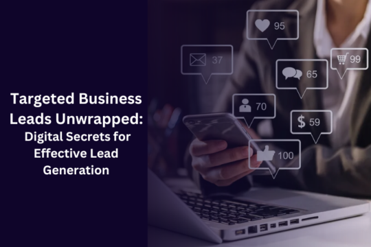 Targeted Business Leads Unwrapped: Digital Secrets for Effective Lead Generation