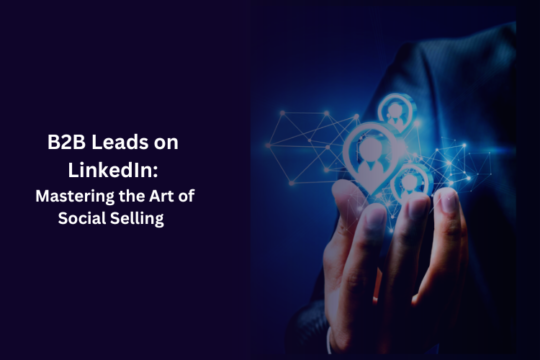 B2B Leads on LinkedIn: Mastering the Art of Social Selling