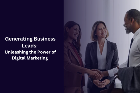 Generating Business Leads: Unleashing the Power of Digital Marketing