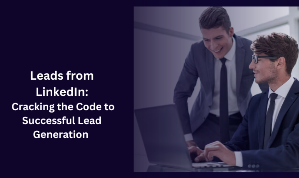 Leads from LinkedIn: Cracking the Code to Successful Lead Generation