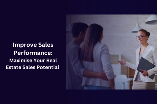 Improve Sales Performance: Maximise Your Real Estate Sales Potential