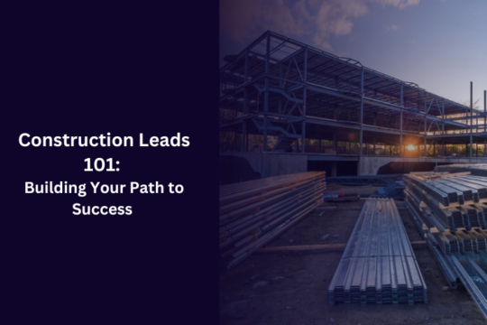 Construction Leads 101: Building Your Path to Success