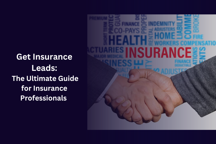 Get Insurance Leads: The Ultimate Guide for Insurance Professionals
