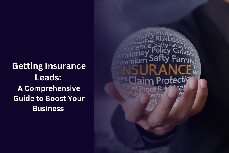 Getting Insurance Leads: A Comprehensive Guide to Boost Your Business