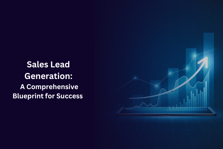 Sales Lead Generation: A Comprehensive Blueprint for Success