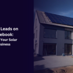 Solar Leads on Facebook: Boost Your Solar Business