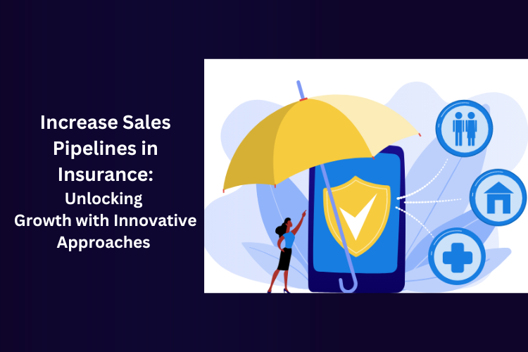 Increase Sales Pipelines in Insurance: Unlocking Growth with Innovative Approaches