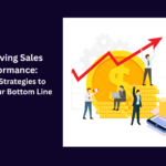 Improving Sales Performance: Proven Strategies to Boost Your Bottom Line