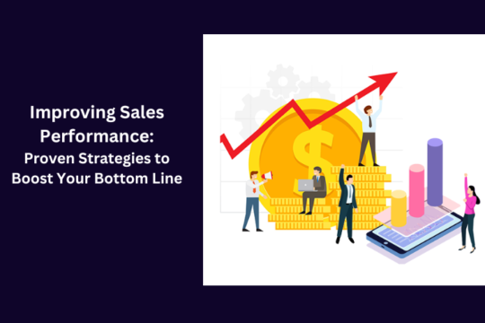 Improving Sales Performance: Proven Strategies to Boost Your Bottom Line