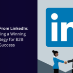 Leads From LinkedIn: Building a Winning Strategy for B2B Success