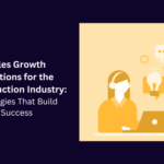 Sales Growth Solutions for the Construction Industry: Strategies That Build Success