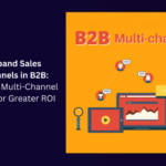 Expand Sales Channels in B2B: Master Multi-Channel Sales for Greater ROI