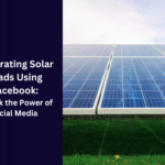 Generating Solar Leads Using Facebook: Unlock the Power of Social Media