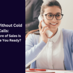 Leads Without Cold Calls: The Future of Sales Is Here—Are You Ready?