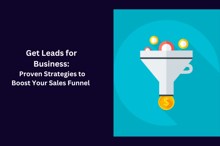 Get Leads for Business: Proven Strategies to Boost Your Sales Funnel