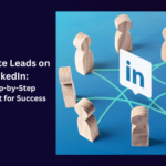 Generate Leads on LinkedIn: A Step-by-Step Blueprint for Success