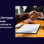 Getting Mortgage Leads: Your Roadmap to Consistent Success