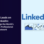 B2B Leads on LinkedIn: Leverage the World’s Largest Professional Network