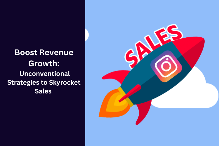 Boost Revenue Growth: Unconventional Strategies to Skyrocket Sales