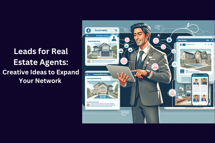 Leads for Real Estate Agents: Creative Ideas to Expand Your Network