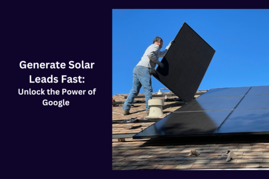 Generate Solar Leads Fast: Unlock the Power of Google