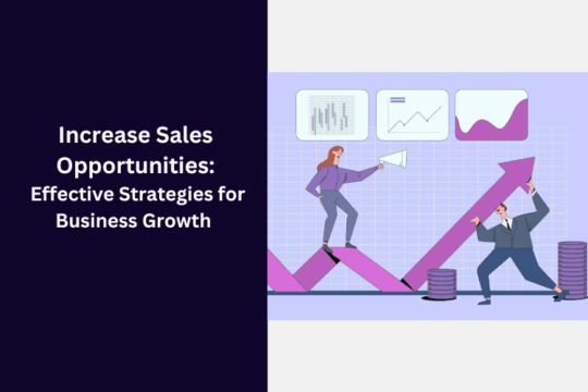 Increase Sales Opportunities: Effective Strategies for Business Growth