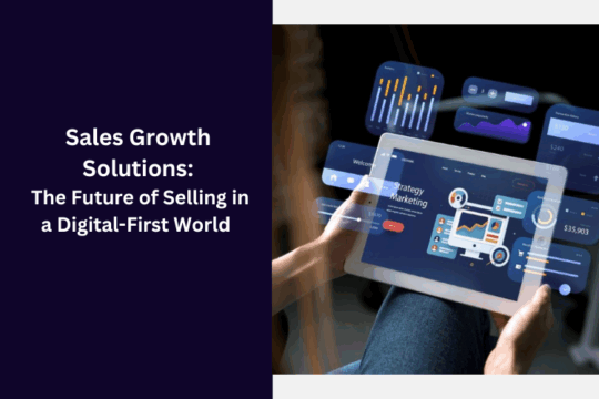 Sales Growth Solutions: The Future of Selling in a Digital-First World